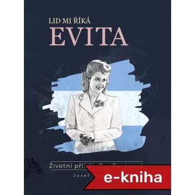 Lid mi říká Evita: Životní příběh Evy Perónové - Josef Opatrný – Hledejceny.cz