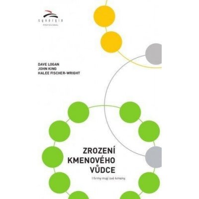 Zrození kmenového vůdce. I firmy mají své kmeny - Dave Logan, John King, Halee Fischer-Wright – Hledejceny.cz