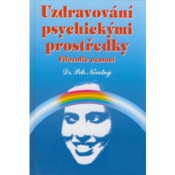 Uzdravování psychickými prostředky - filozofie nemocí