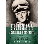 Eichmann: Architekt holocaustu - Zločiny, dopadení a proces, který změnil dějiny - Cílek Roman – Hledejceny.cz