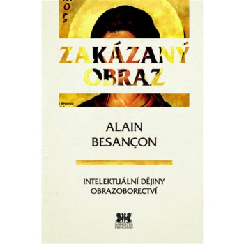 Zakázaný obraz. Intelektuální dějiny obrazoborectví - Alain Besancon - Barrister & Principal