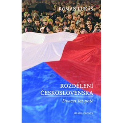 Rozdělení Československa. Dvacet let poté - Roman Lukáš – Hledejceny.cz