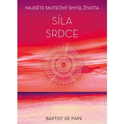 Síla srdce - Najděte skutečný smysl života - de Pape Baptist