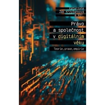 Právo a společnost v digitálním věku - Teorie, praxe, empirie - Krzyžanková Katarzyna Žák