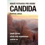 Nebuď potravou pro houbu Candida - Andrzej Janus – Hledejceny.cz