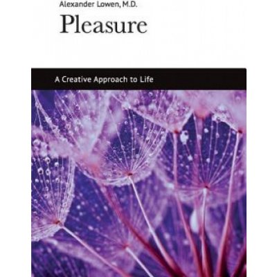 Pleasure: A Creative Approach to Life Lowen AlexanderPaperback – Zbozi.Blesk.cz