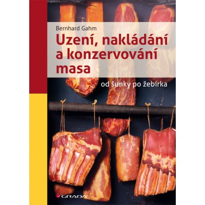 Uzení, nakládání a konzervování masa - Gahm Bernhard – Hledejceny.cz