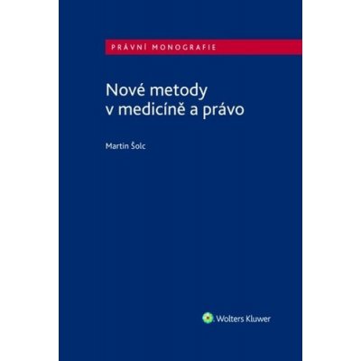 Nové metody v medicíně a právo - Martin Šolc – Hledejceny.cz