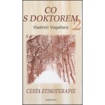 Co s doktorem 2 -- Cesta etikoterapie Vladimír Vogeltanz – Hledejceny.cz