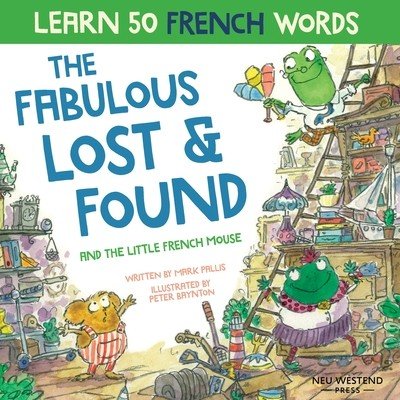 The Fabulous Lost and Found and the little French mouse: heartwarming & funny bilingual childrens book French English to teach French to kids Pallis MarkPaperback