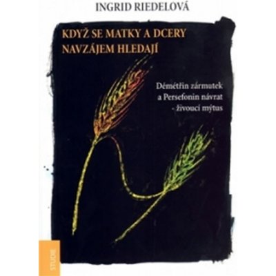 Když se matky a dcery hledají - Ingrid Riedelová – Zbozi.Blesk.cz