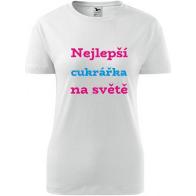 Bílé dámské tričko nejlepší cukrářka dárek pro cukrářku – Sleviste.cz
