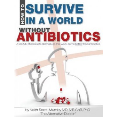 How To Survive In A World Without Antibiotics: A top MD shares safe alternatives that work, some better than antibiotics – Hledejceny.cz
