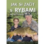 Jak si začít s rybami - Milan Tychler – Hledejceny.cz
