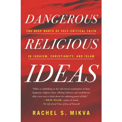 Dangerous Religious Ideas: The Deep Roots of Self-Critical Faith in Judaism, Christianity, and Islam - Mikva Rachel S. – Sleviste.cz