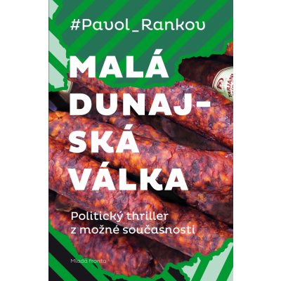 Malá dunajská válka. Politický thriller z možné současnosti - Pavol Rankov