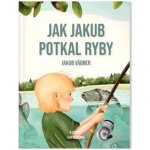 Jakub Vágner: Jak Jakub potkal ryby – Hledejceny.cz