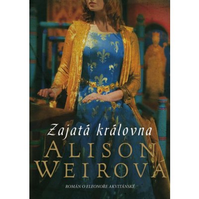 Zajatá královna - Alison Weir – Zbozi.Blesk.cz