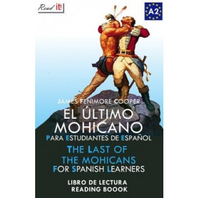 El Último Mohicano Para Estudiantes de Espa?ol. Libro de Lectura: The Last of the Mohicans for Spanish Learners. Reading Book Level A2. Beginners. – Hledejceny.cz