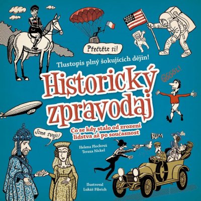 Historický zpravodaj - Co se kdy stalo od zrození lidstva až po současnost - Nickel Tereza, Plocková Helena – Zbozi.Blesk.cz