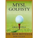 Mysl golfisty - Hraj skvěle - Bob Rotella