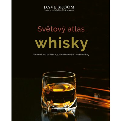 Světový atlas whisky - Více než 200 palíren a 750 hodnocených vzorků whisky - Broom Dave