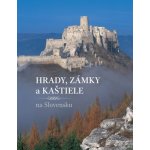 Hrady , zámky a kaštiele - Peter Maráky, Daniel Kollár, Janka Oršulová – Hledejceny.cz