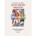 Až do hrobu tmavýho. Vzájemná korespondence z let 1912-1969. - Josef Hodek, Josef Váchal – Zbozi.Blesk.cz