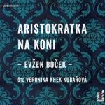 Aristokratka na koni Evžen Boček - čte Veronika Kubařová – Hledejceny.cz