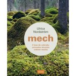 Mech - Z lesa do zahrady: průvodce skrytým světem mechu - Ulrica Nordström – Hledejceny.cz