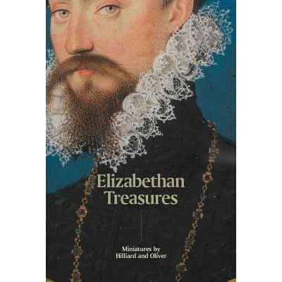 Elizabethan Treasures: Miniatures by Hilliard and Oliver - Catharine MacLeod – Hledejceny.cz