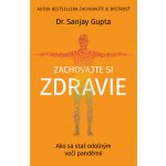 Zachovajte si zdravie - Sanjay Gupta – Hledejceny.cz