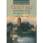 Tajemné stezky - Český ráj - Kde bory šumí po skalinách: Tajemné stezky - Koláček Luboš Y. – Hledejceny.cz