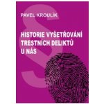 Kroulík Pavel - Historie vyšetřování trestních deliktů u nás