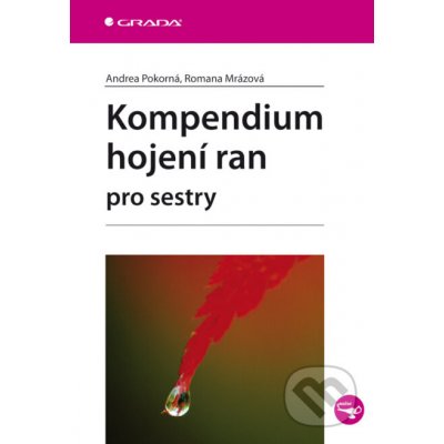 Kompendium hojení ran pro sestry - Andrea Pokorná, Romana Mrázová – Zboží Mobilmania