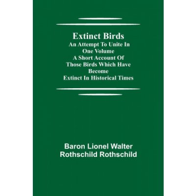 Extinct Birds; An attempt to unite in one volume a short account of those Birds which have become extinct in historical times – Zboží Mobilmania