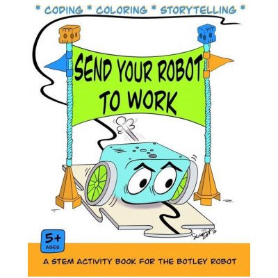 Send Your Robot to Work: A Coding & Coloring Book for the Botley Robot – Zbozi.Blesk.cz
