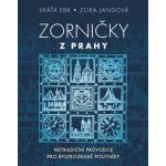 Zorničky z Prahy - Netradiční průvodce pro bystrozraké poutníky - Vráťa Ebr – Hledejceny.cz