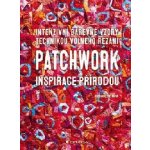 Patchwork inspirace přírodou - Bernadette Mayrová – Zbozi.Blesk.cz