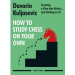 How to Study Chess on Your Own: Creating a Plan That Works and Sticking to It! Kuljasevic DavorinPaperback – Hledejceny.cz