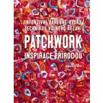 Patchwork inspirace přírodou - Bernadette Mayrová – Zbozi.Blesk.cz