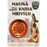 Mayská kniha mrtvých -- Překlad a výklad pařížského kodexu - Paul Arnold – Hledejceny.cz