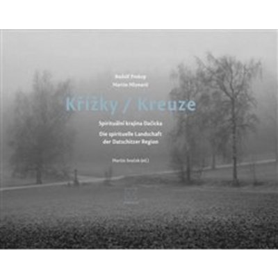 Křížky / Kreuze - Spirituální krajina Dačicka - Michal Stehlík