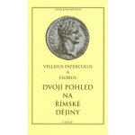 Dvojí pohled na římské dějiny Paterculus Velleius, Florus Publius – Hledejceny.cz