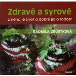 Zdravě a syrově. změna je život a dobré jídlo radost - Radmila Zrůstková - Eminent – Hledejceny.cz