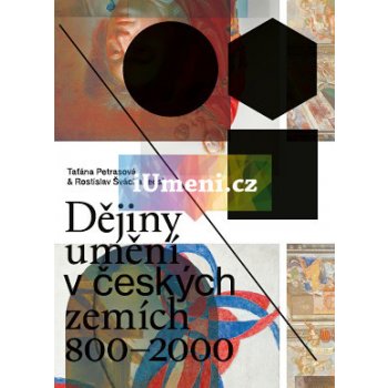 Dějiny umění v českých zemích 800–2000 | Taťána Petrasová, Rostislav Švácha