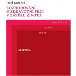 Rozhodování o zdravotní péči v závěru života - Kuře Josef – Hledejceny.cz