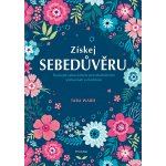 Získej sebedůvěru - Posilujte sebevědomí prostřednictvím všímavosti a meditace (kniha obsahuje audio meditaci) – Hledejceny.cz