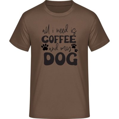 E190 tričko Vše co potřebuji je káva a můj pes Čokoládová