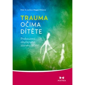 Trauma očima dítěte - Peter A. Levin, Maggie Klineová